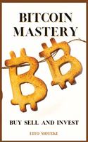 Bitcoin Mastery: The Next Global Reserve Currency. Buy, Sell and Invest.