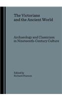 Victorians and the Ancient World: Archaeology and Classicism in Nineteenth-Century Culture