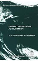 Dynamo Problems in Astrophysics: Volume 14, part 1 (Soviet scientific reviews: section E - astrophysics & space physics reviews)