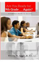 Are You Ready For 9th Grade . . . Again? A Family's Guide for Success