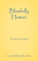 Blissfully Human: An Awakening Story