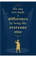 No One Ever Made a Difference by Being Like Everyone Else: Blank Journal and Movie Quote