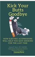 Kick Your Butts Goodbye: How Electric Acupressure will help you quit smoking for the last time