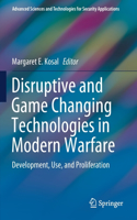 Disruptive and Game Changing Technologies in Modern Warfare: Development, Use, and Proliferation(Advanced Sciences and Technologies for Security Applications)