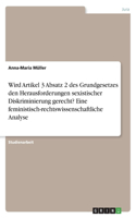 Wird Artikel 3 Absatz 2 des Grundgesetzes den Herausforderungen sexistischer Diskriminierung gerecht? Eine feministisch-rechtswissenschaftliche Analyse
