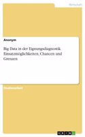 Big Data in der Eignungsdiagnostik. Einsatzmöglichkeiten, Chancen und Grenzen