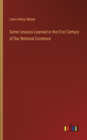 Some Lessons Learned in the First Century of Our National Existence