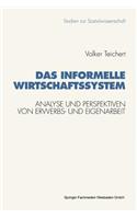 Das informelle Wirtschaftssystem: Analyse und Perspektiven der wechselseitigen Entwicklung von Erwerbs- und Eigenarbeit(125 Studien zur Sozialwissenschaft)