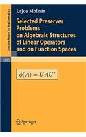 Selected Preserver Problems on Algebraic Structures of Linear Operators and on Function Spaces