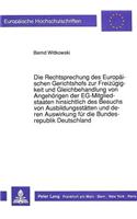 Die Rechtsprechung Des Europaeischen Gerichtshofs Zur Freizuegigkeit Und Gleichbehandlung Von Angehoerigen Der Eg-Mitgliedstaaten Hinsichtlich Des Besuchs Von Ausbildungsstaetten Und Deren Auswirkung Fuer Die Bundesrepublik Deutschland: Deutschland(1159 Europaeische Hochschulschriften Recht)