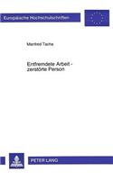 Entfremdete Arbeit - Zerstoerte Person