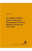 Der voelkerrechtliche Status von Bosnien-Herzegowina nach dem Berliner Vertrag vom 13.7.1878