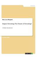 Impact Investing. The Future of Investing?