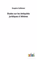 Études sur les Antiquités Juridiques d´Athènes