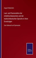 Laut- und Flexionslehre der mittelhochdeutschen und der neuhochdeutschen Sprache in ihren Grundzügen