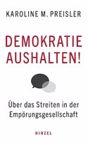 Demokratie Aushalten!: Uber Das Streiten in Der Emporungsgesellschaft