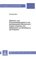 Maedchen- und Frauenarbeitslosigkeit in der Bundesrepublik Deutschland: Fakten, Ursachen und Massnahmen zur Bewaeltigung der Probleme