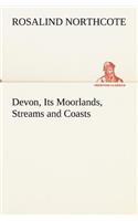 Devon, Its Moorlands, Streams and Coasts