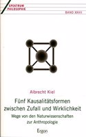 Funf Kausalitatsformen Zwischen Zufall Und Wirklichkeit: Wege Von Den Naturwissenschaften Zur Anthropologie
