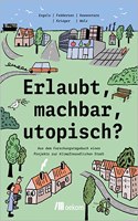 Erlaubt, machbar, utopisch?