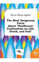 Never Sleep Again! the Most Dangerous Facts about Postsecret