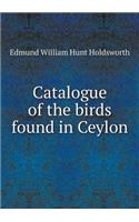 Catalogue of the birds found in Ceylon