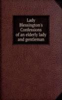Lady Blessington's Confessions of an elderly lady and gentleman