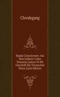 Regula Canonicorum: Aus Dem Leidener Codex Vossianus Latinus 94 Mit Umschrift Der Tironischen Noten (Latin Edition)