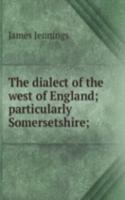 dialect of the west of England; particularly Somersetshire;