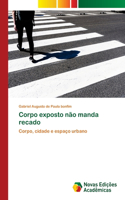 Corpo exposto não manda recado