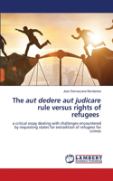 aut dedere aut judicare rule versus rights of refugees