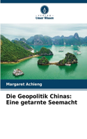 Die Geopolitik Chinas: Eine getarnte Seemacht