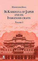 36 Karkhana of Jaipur and its indigenous crafts - Volume 1