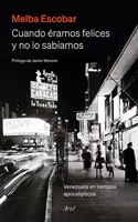 Cuando eramos felices y no lo sabiamos: Venezuela en tiempos apocalipticos