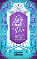 El Arte Oculto de Volar (Spanish Edition)
