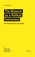 Museum as a Political Instrument: Post-Soviet Memories and Conflicts