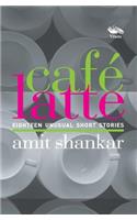 Cafe Latte 18: Unusual Short Stories