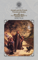 Joseph and His Friend, Travels in Arabia & Who Was She? From "The Atlantic Monthly" for September, 1874