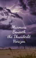 Murmurs Beneath the Thunderlit Horizon