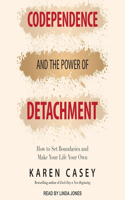 Codependence and the Power of Detachment: How to Set Boundaries and Make Your Life Your Own