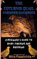 Coturnix Quail Farmer's Handbook: A Beginner's Guide to Quail Farming and Breeding