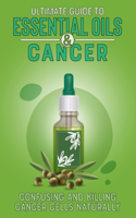 Ultimate Guide to Essential Oils and Cancer