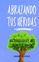 Abrazando tus Heridas: Una Jornada hacia el Amor Propio y la Sanación