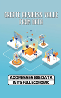 Create Business Value From Data: Addresses Big Data In Its Full Economic: Benefits Of Artificial Intelligence In Business