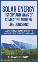 Solar Energy - History and Ways of Combating Modern Life Concerns