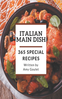 365 Special Italian Main Dish Recipes: Discover Italian Main Dish Cookbook NOW!