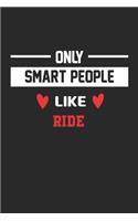Only Smart People Like RIDE Notebook - Funny RIDE Journal Gift