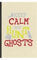 Keep Calm and Hunt Ghosts
