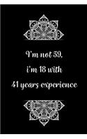 I'm not 59, i'm 18 with 41 years experience