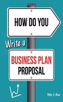 How Do You Write A Business Plan Proposal
